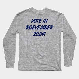 Vote in Roevember 2024! (November) Long Sleeve T-Shirt